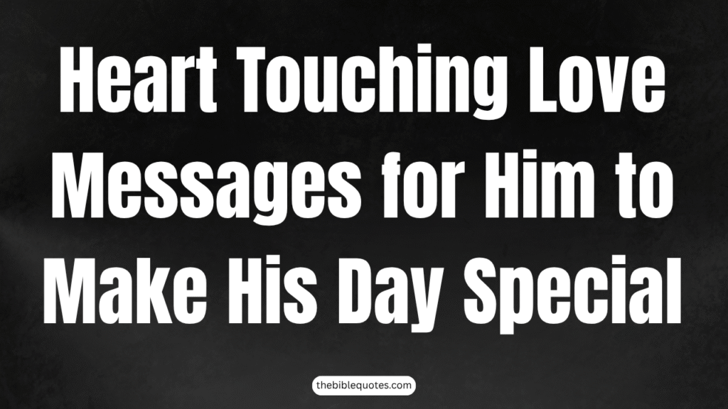 240+ Heart Touching Love Messages for Him to Make His Day Special in 2025