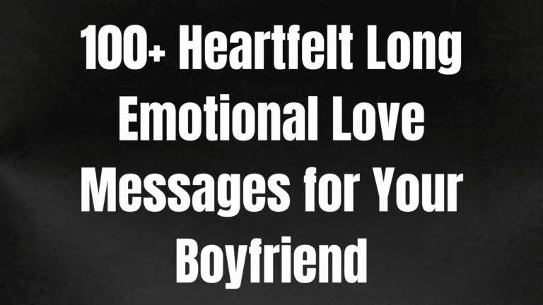 100+ Heartfelt Long Emotional Love Messages for Your Boyfriend
