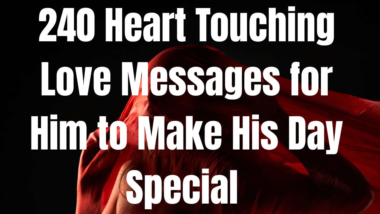 100+ Heart Touching Love Messages for Him to Make His Day Special in 2025