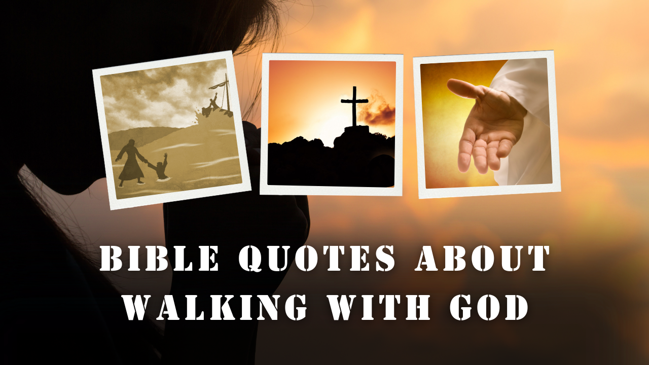 35+ Powerful Bible Quotes About Walking With God
