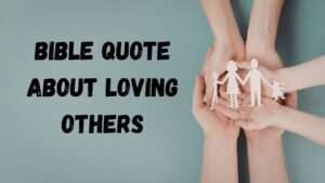 80+ Bible Quotes About Loving Others: Inspiring Scriptures on Love and Kindness