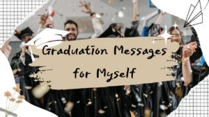 45+ Graduation Messages for Myself to Celebrate This Milestone